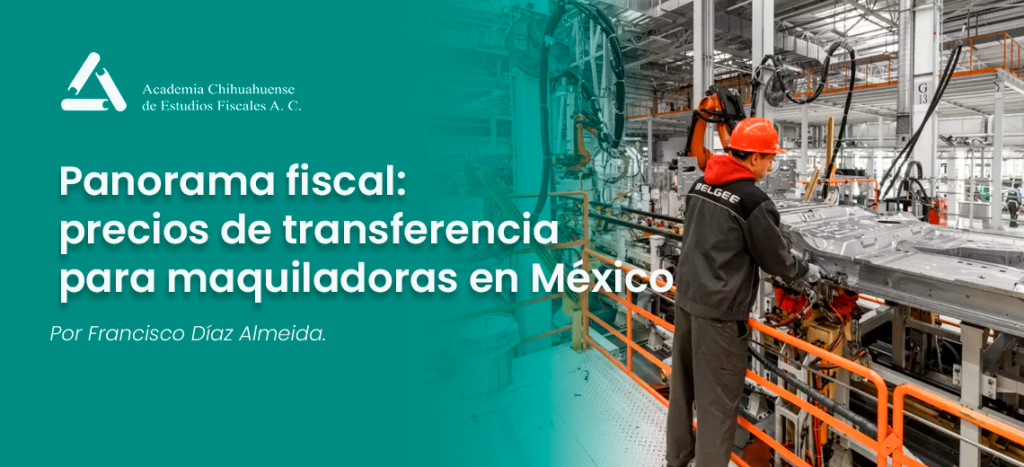 Panorama fiscal: precios de transferencia para maquiladoras en México